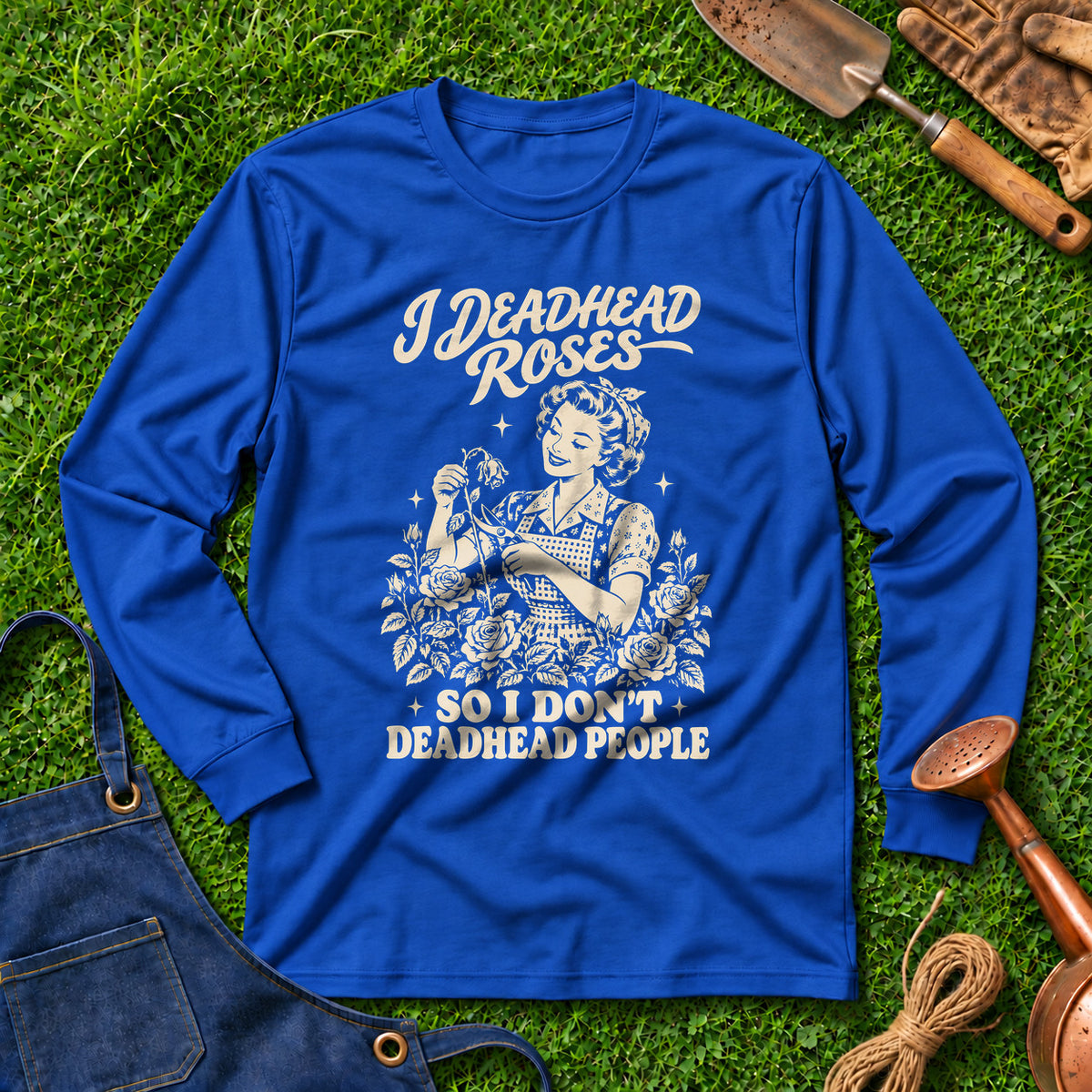 I Deadhead Roses So I Don't Deadhead People 01