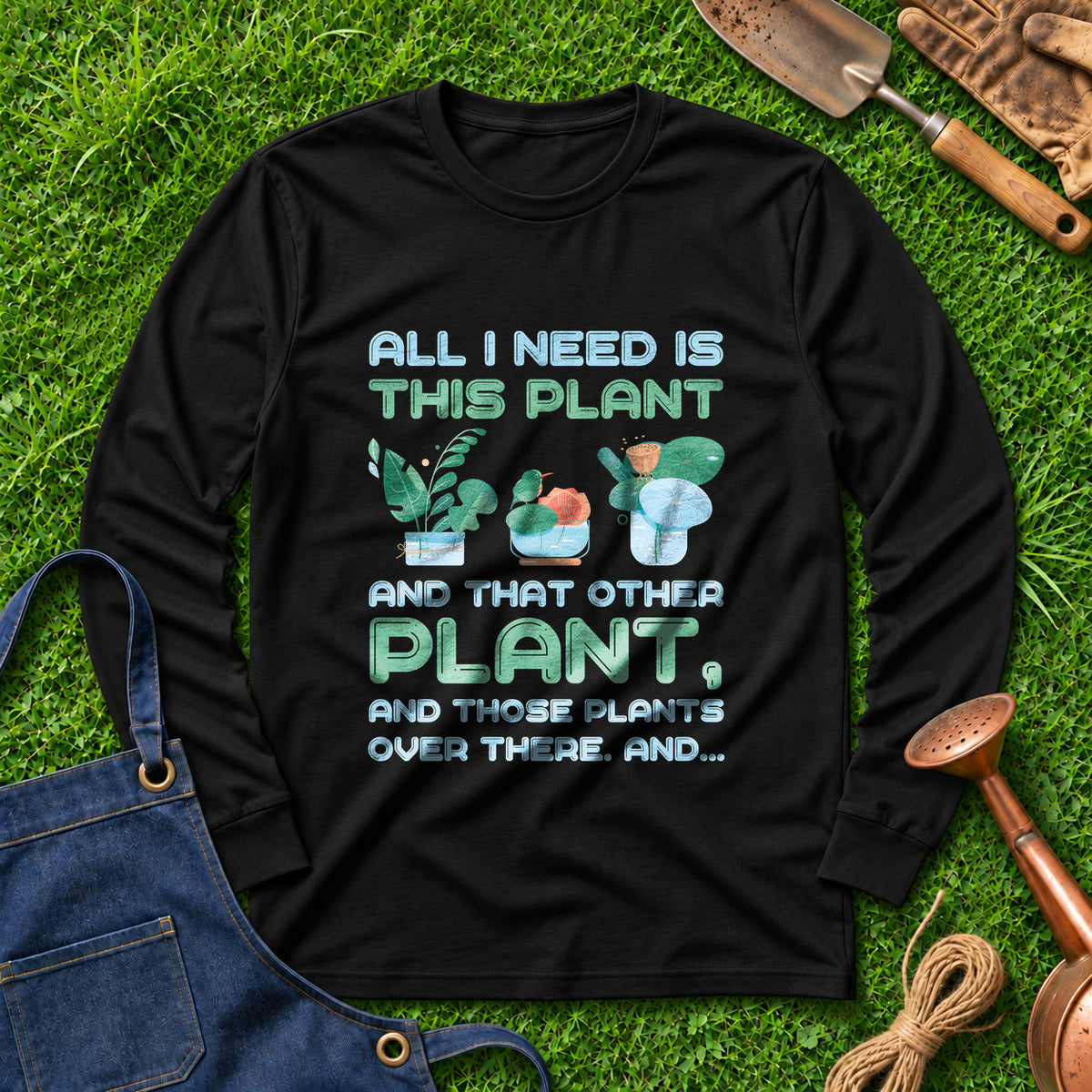 All I Need Is This Plant And That Other Plant And Those Plants Over There And 02