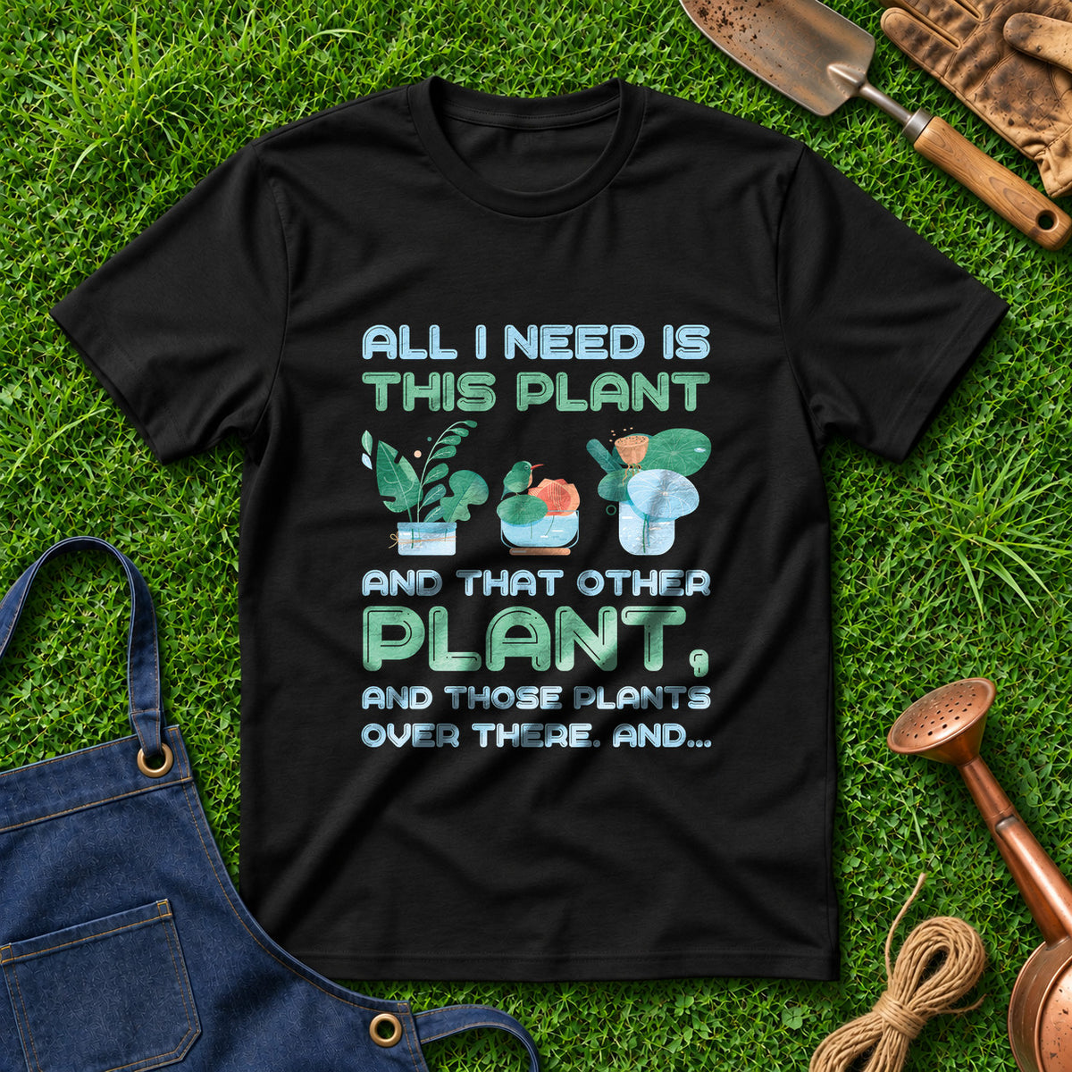 All I Need Is This Plant And That Other Plant And Those Plants Over There And 02