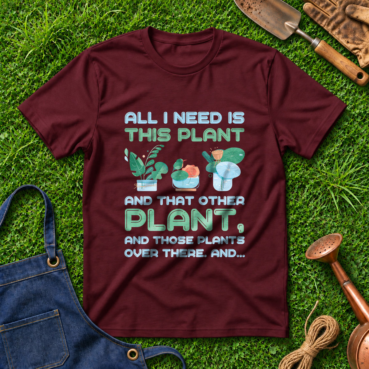 All I Need Is This Plant And That Other Plant And Those Plants Over There And 02