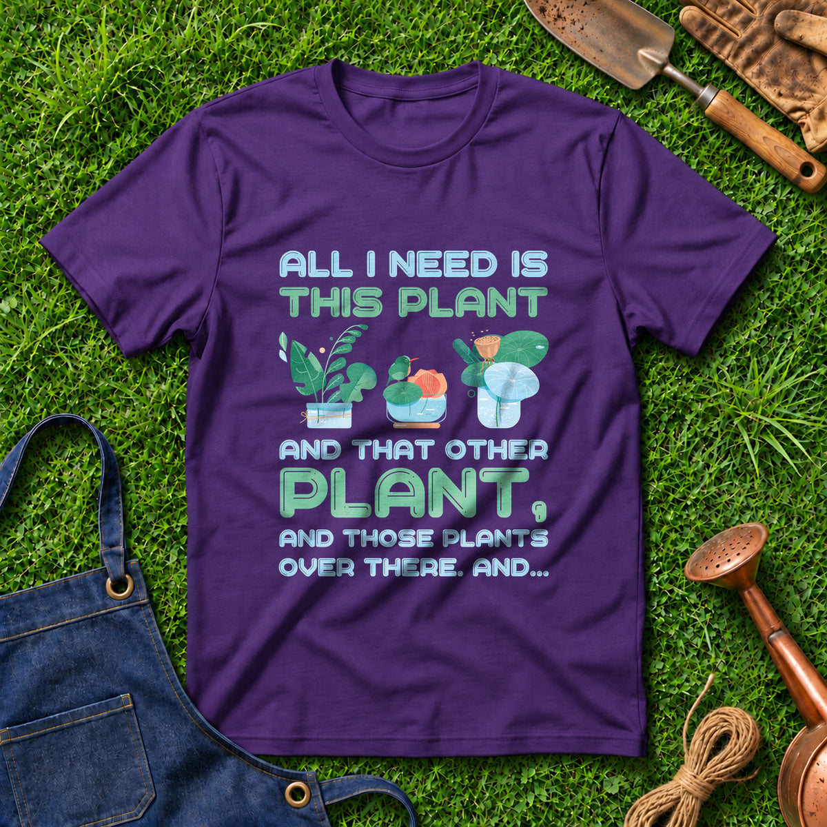 All I Need Is This Plant And That Other Plant And Those Plants Over There And 02