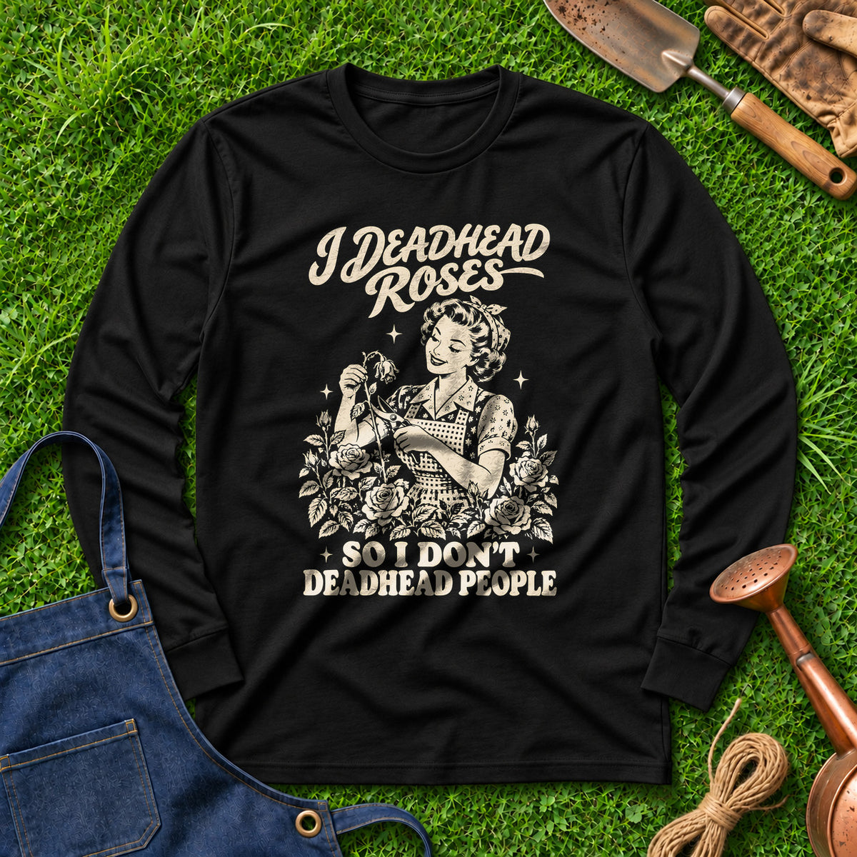 I Deadhead Roses So I Don't Deadhead People 01