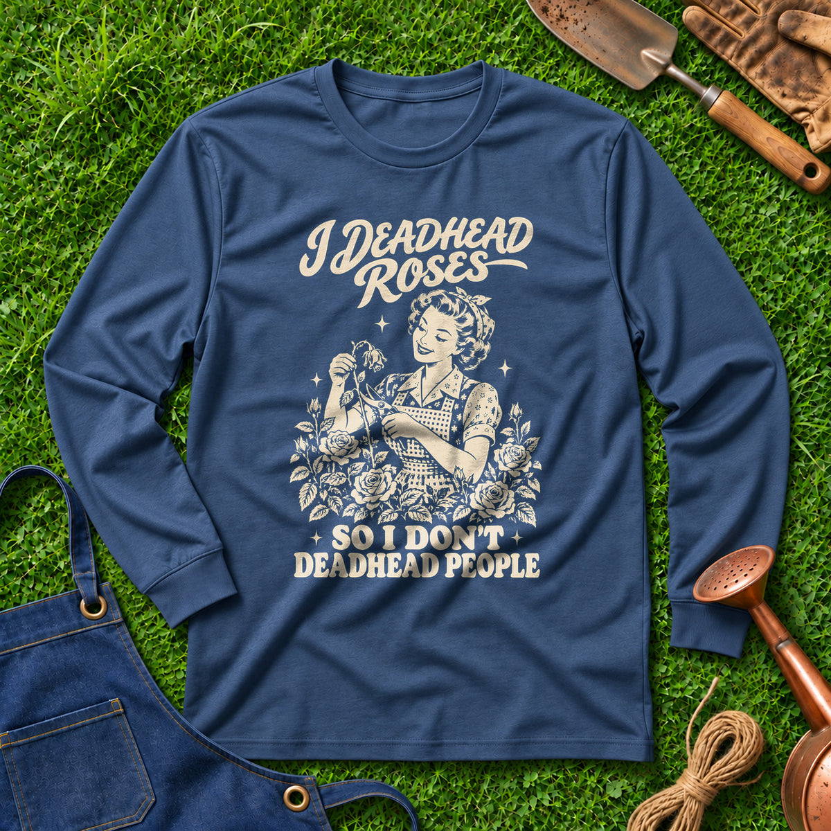 I Deadhead Roses So I Don't Deadhead People 01