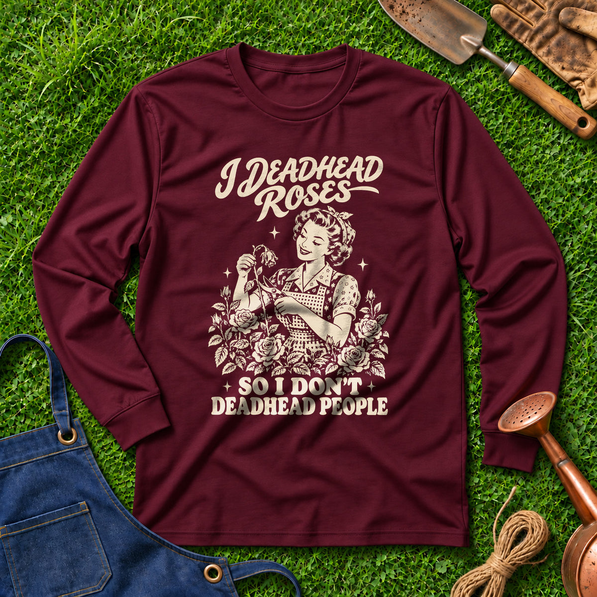 I Deadhead Roses So I Don't Deadhead People 01