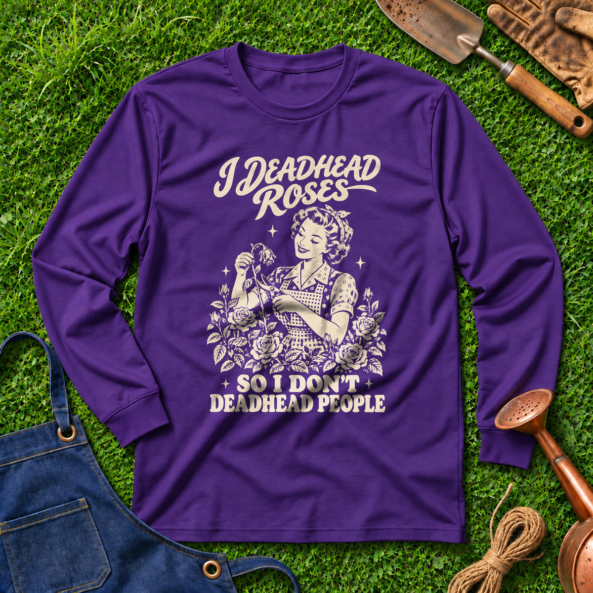 I Deadhead Roses So I Don't Deadhead People 01