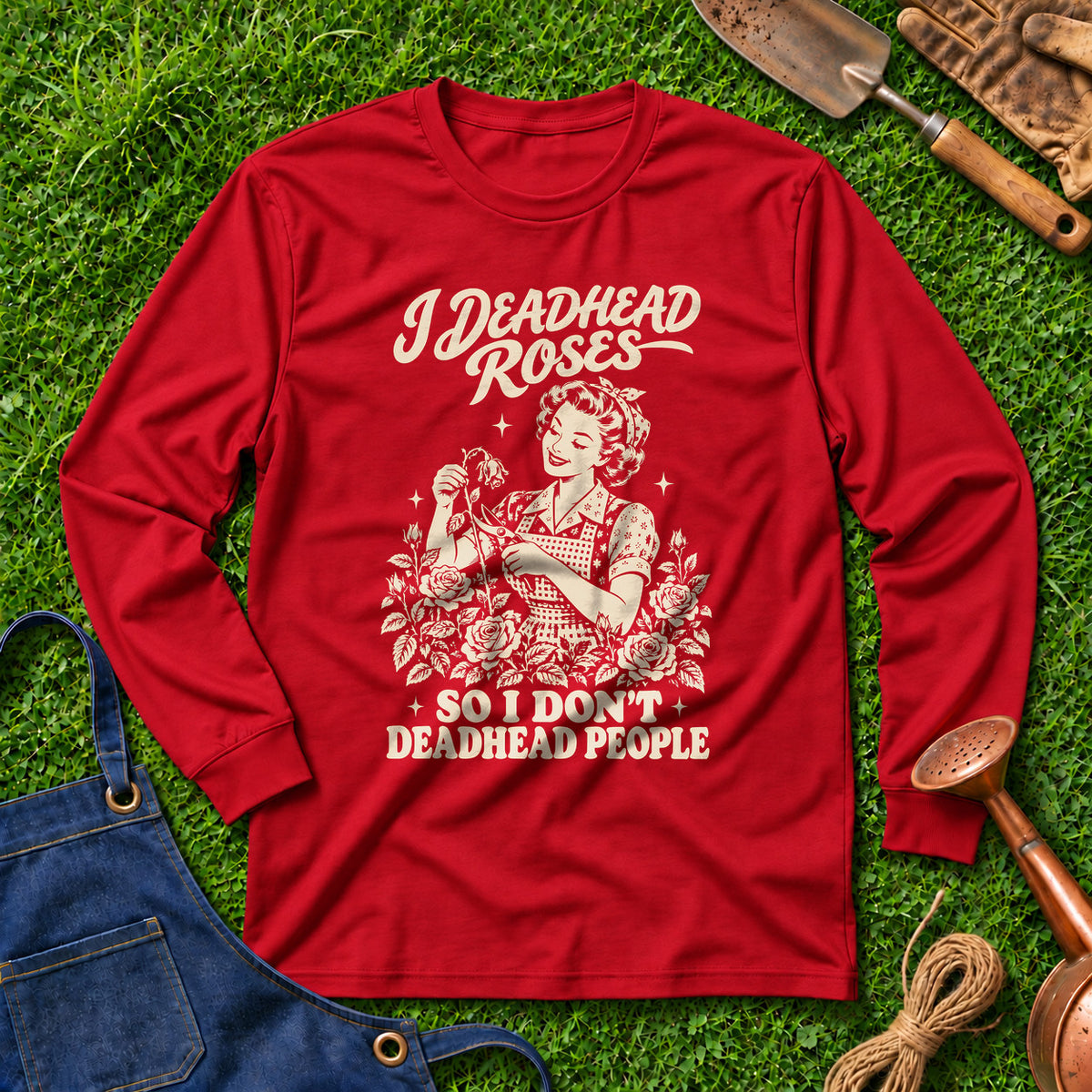 I Deadhead Roses So I Don't Deadhead People 01