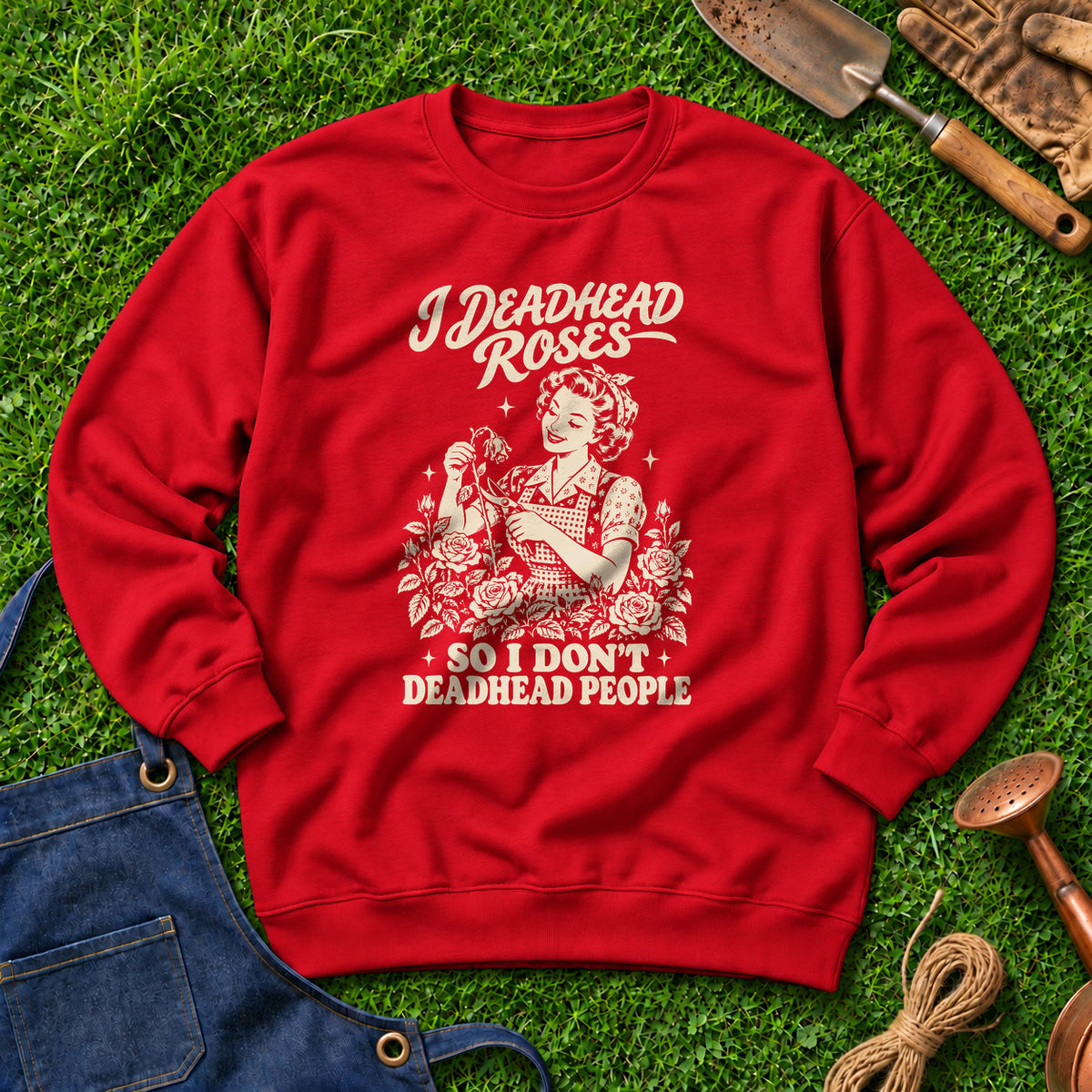 I Deadhead Roses So I Don't Deadhead People 01