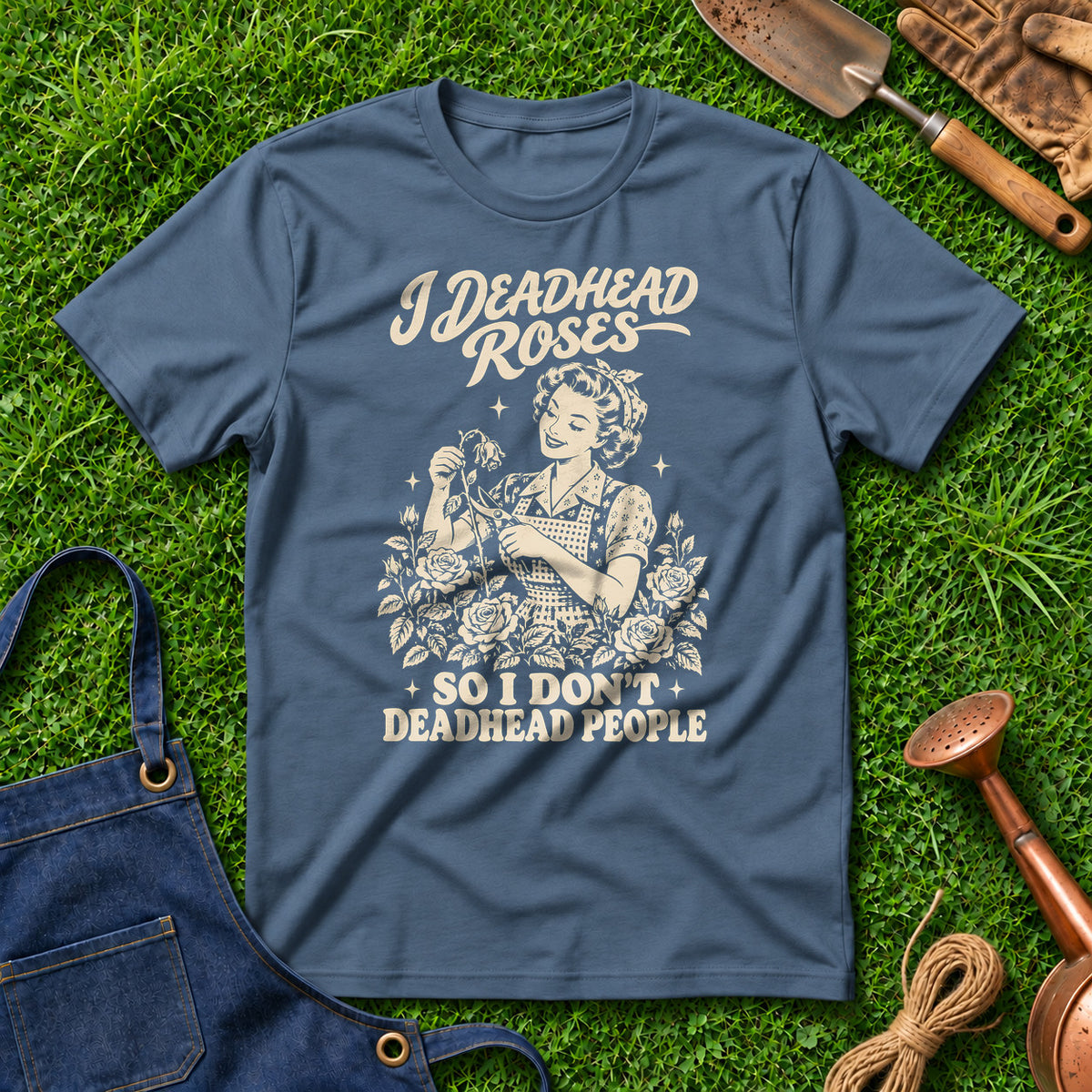 I Deadhead Roses So I Don't Deadhead People 01