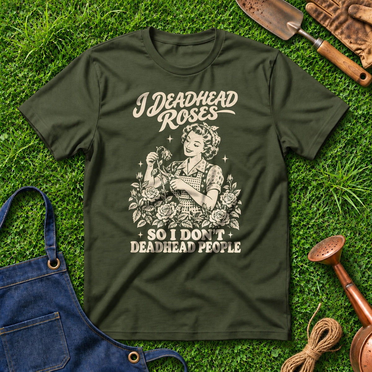 I Deadhead Roses So I Don't Deadhead People 01