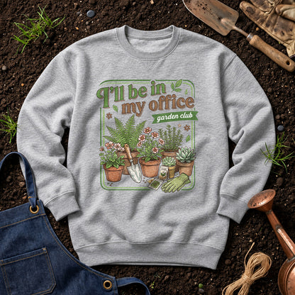 I'll Be In My Office Garden Club 01