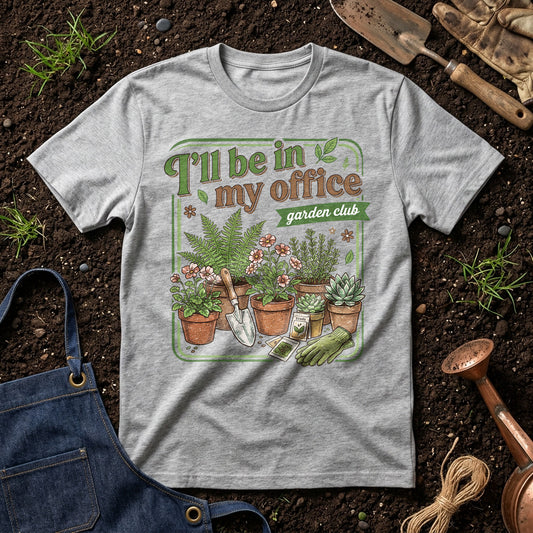 I'll Be In My Office Garden Club 01