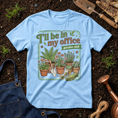I'll Be In My Office Garden Club 01