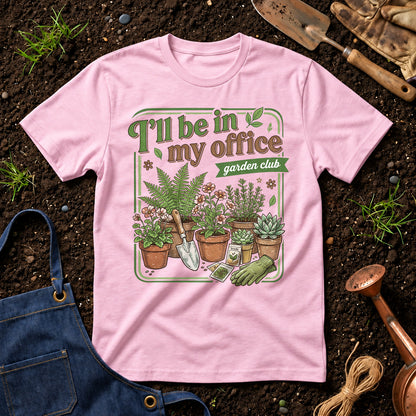 I'll Be In My Office Garden Club 01