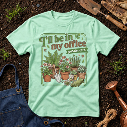 I'll Be In My Office Garden Club 01