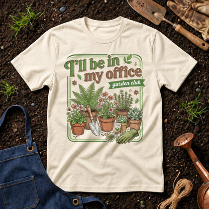 I'll Be In My Office Garden Club 01