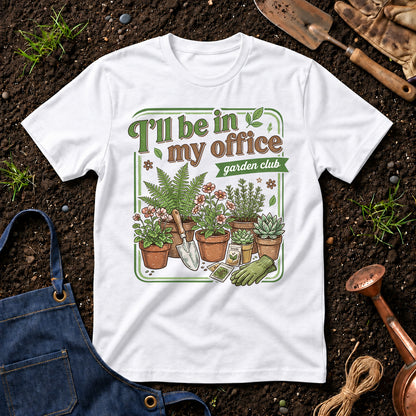 I'll Be In My Office Garden Club 01