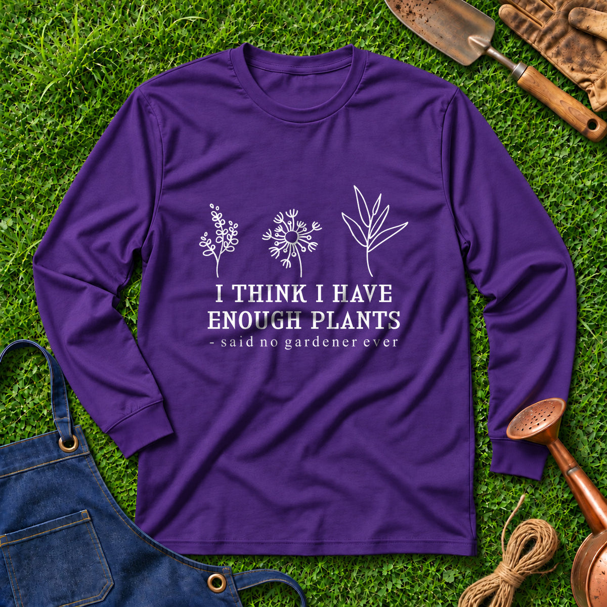 I Think I Have Enough Plants Said No Gardener Ever 01