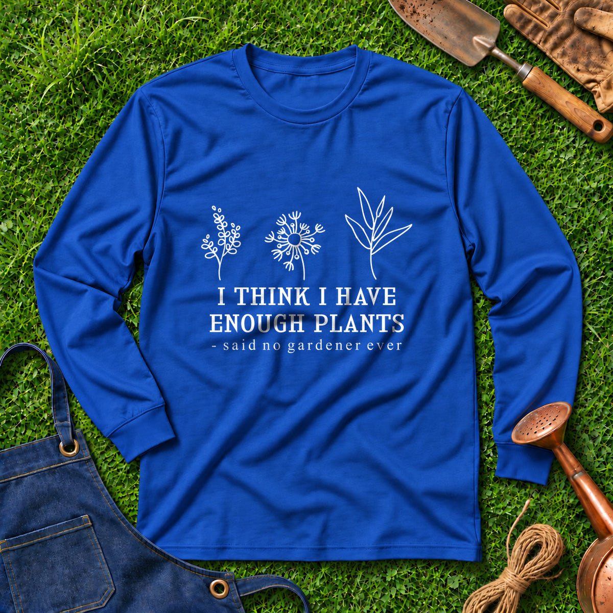 I Think I Have Enough Plants Said No Gardener Ever 01