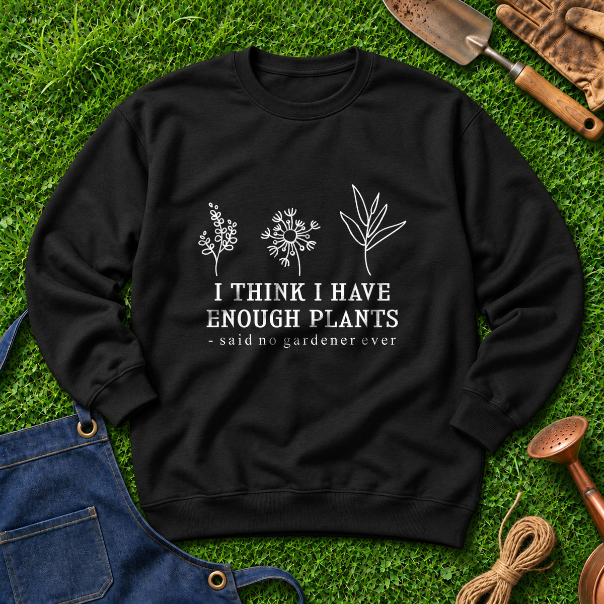 I Think I Have Enough Plants Said No Gardener Ever 01