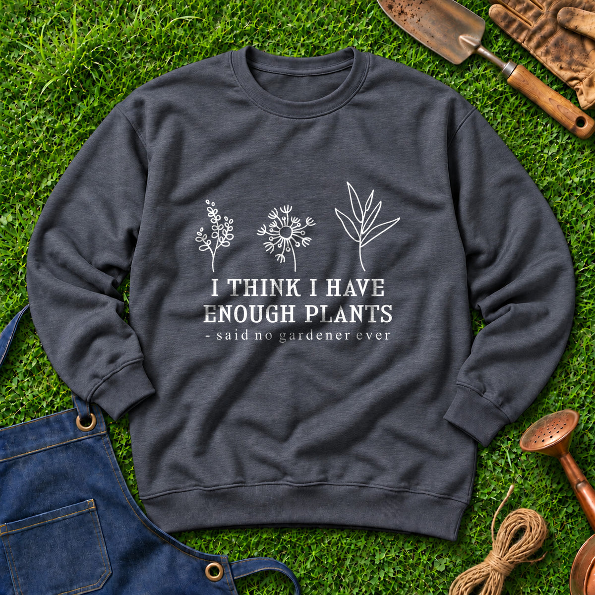 I Think I Have Enough Plants Said No Gardener Ever 01
