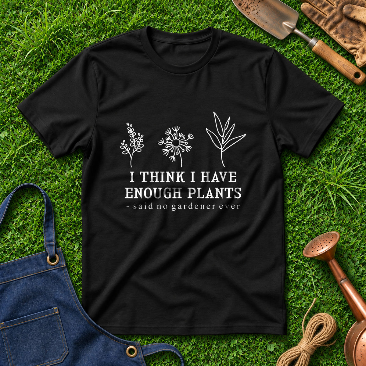 I Think I Have Enough Plants Said No Gardener Ever 01