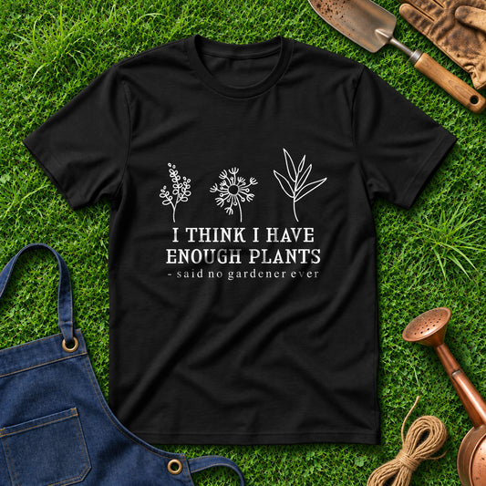 I Think I Have Enough Plants Said No Gardener Ever 01