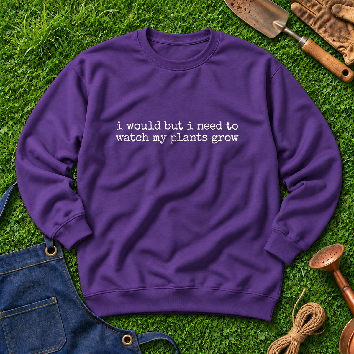 I Would But I Need To Watch My Plants Grow 01