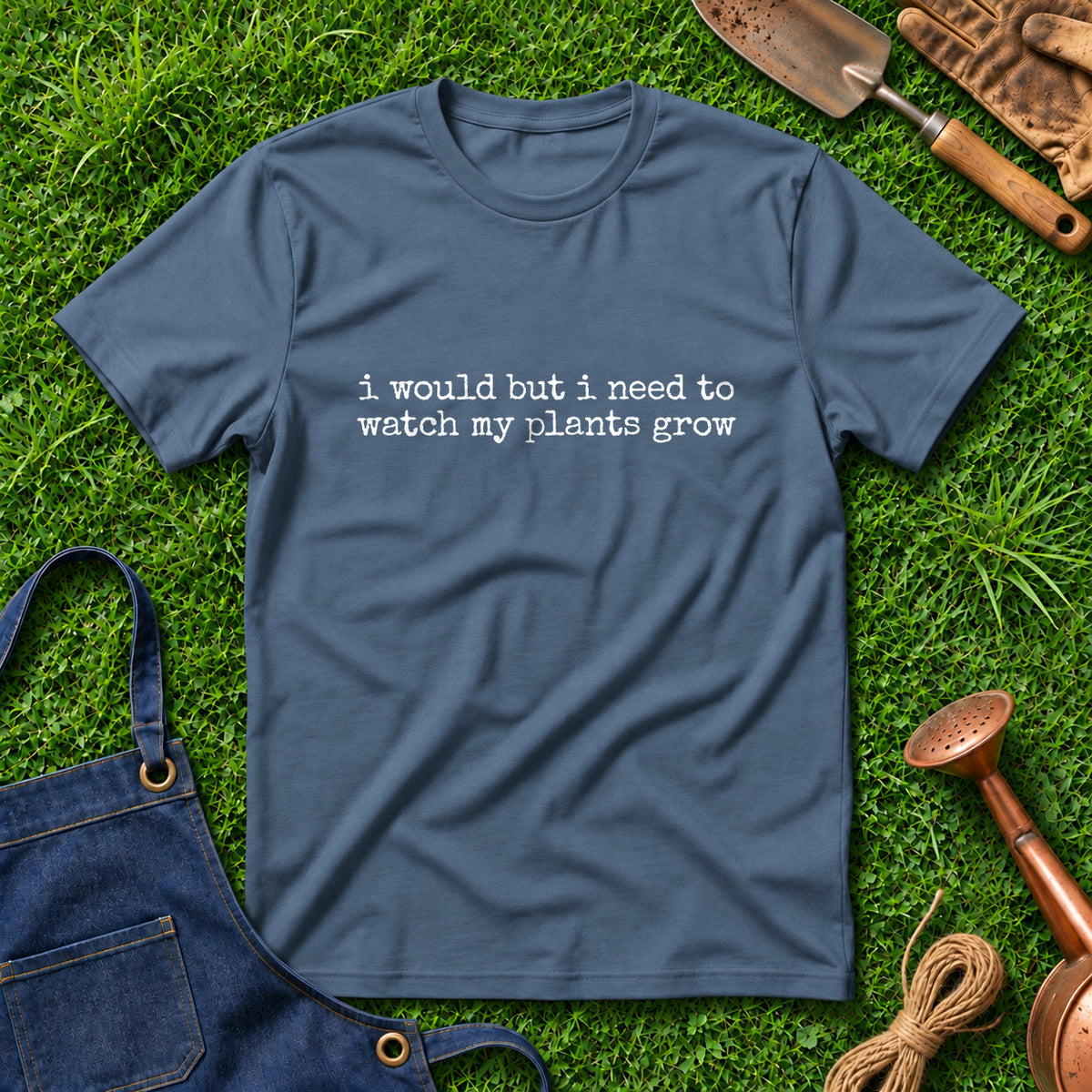 I Would But I Need To Watch My Plants Grow 01