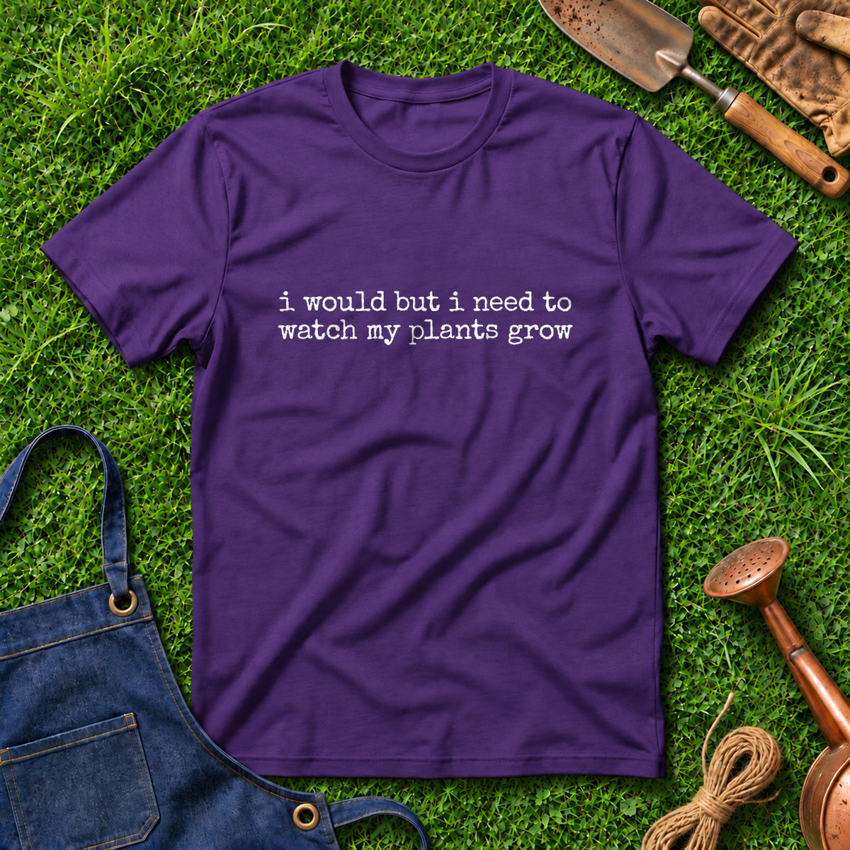 I Would But I Need To Watch My Plants Grow 01