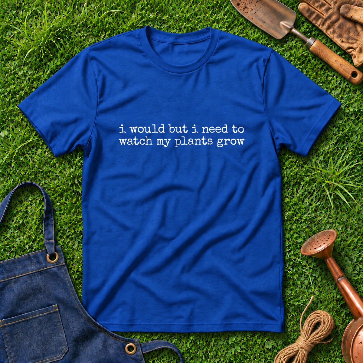 I Would But I Need To Watch My Plants Grow 01