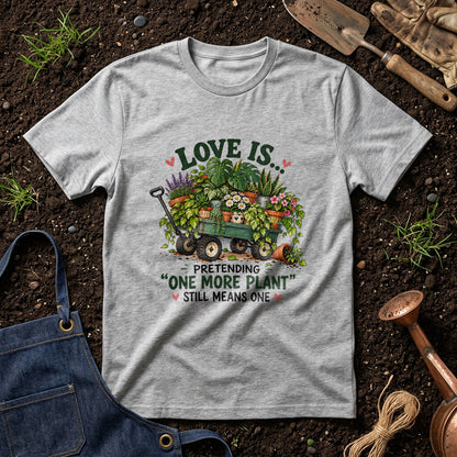 Love Is Pretending One More Plant Still Means One 01