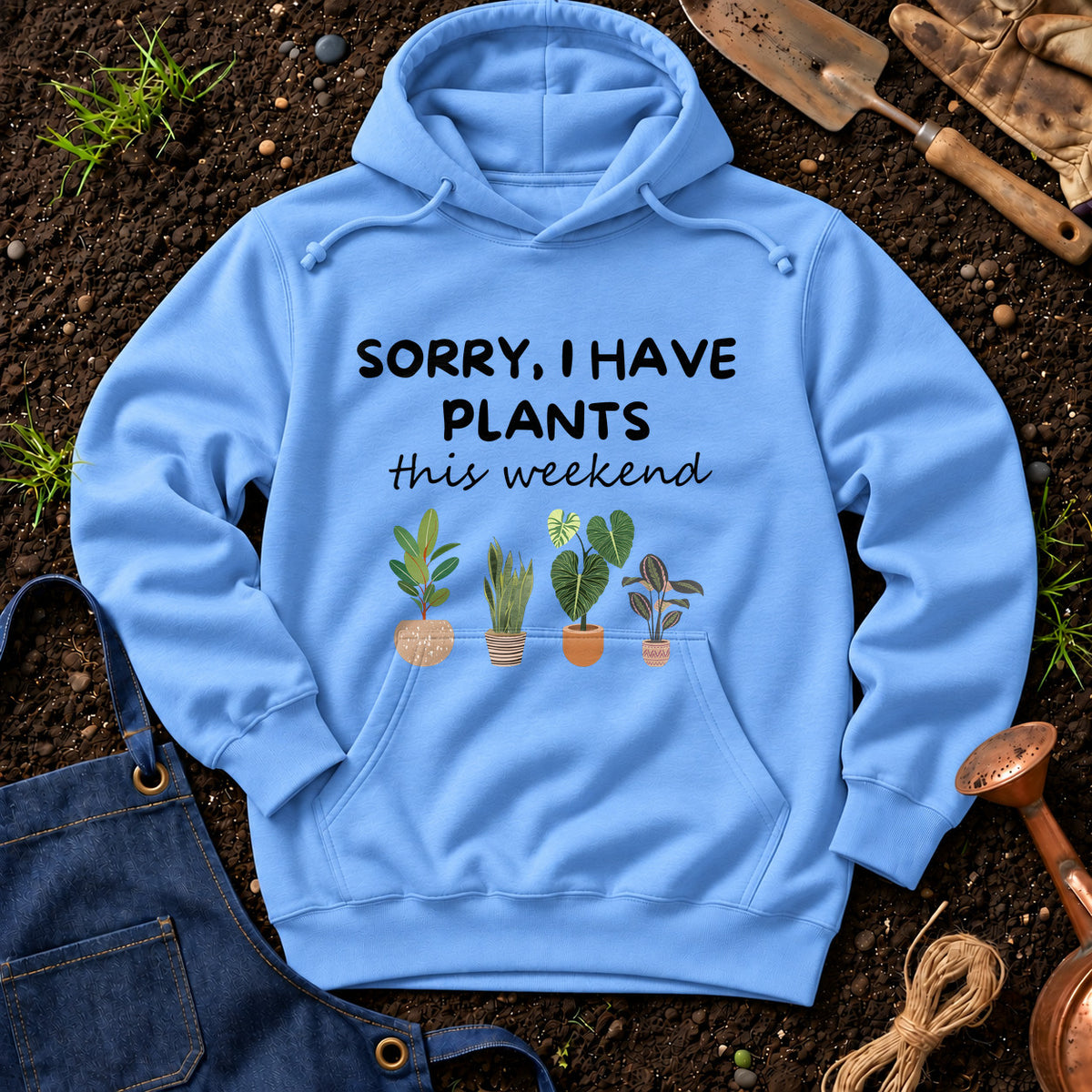 Sorry I Have Plants This Weekend 01