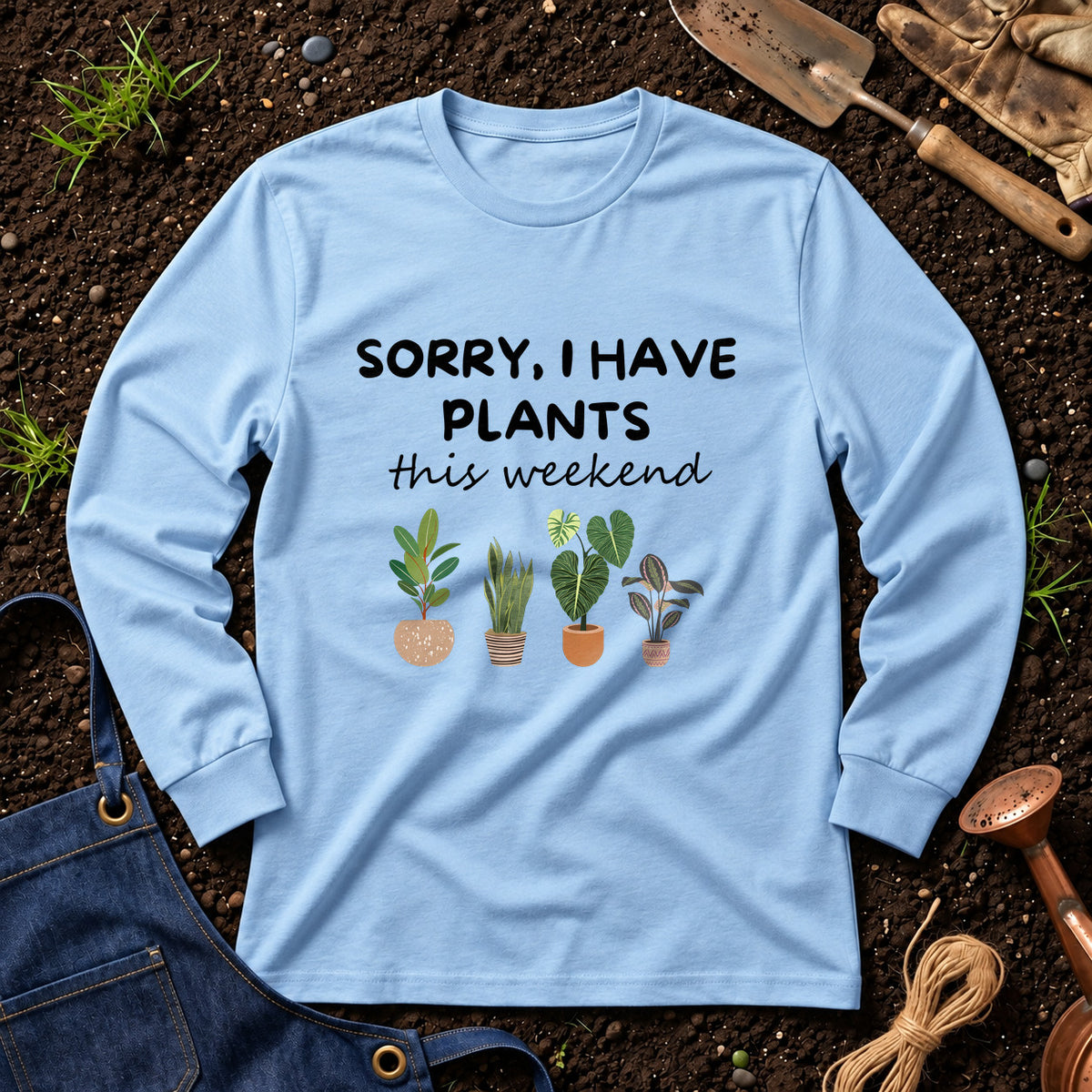 Sorry I Have Plants This Weekend 01