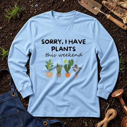Sorry I Have Plants This Weekend 01