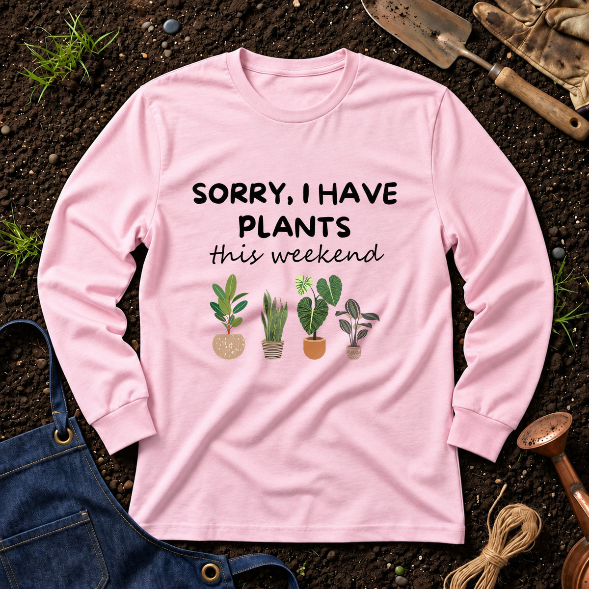 Sorry I Have Plants This Weekend 01