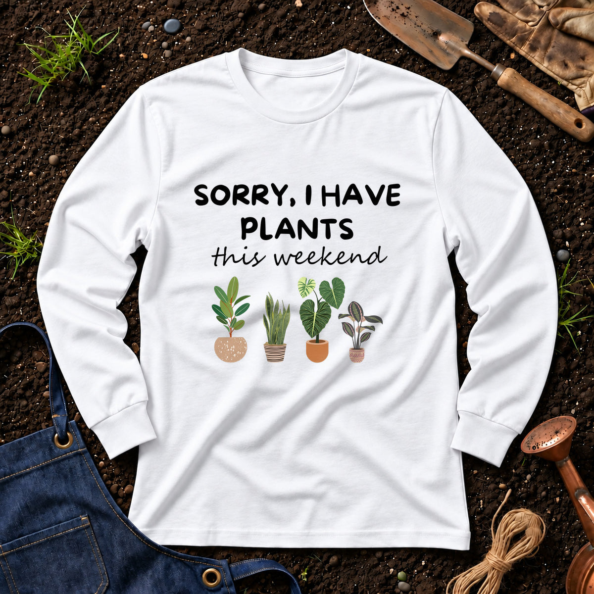 Sorry I Have Plants This Weekend 01