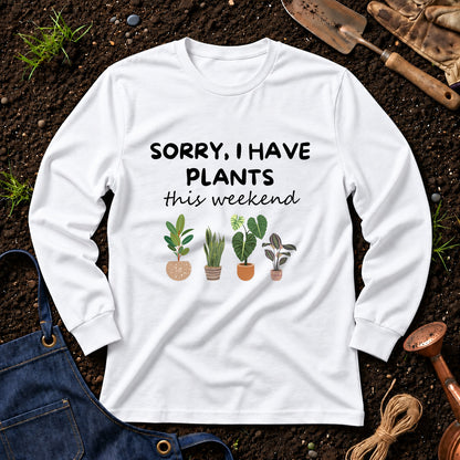 Sorry I Have Plants This Weekend 01