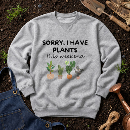 Sorry I Have Plants This Weekend 01