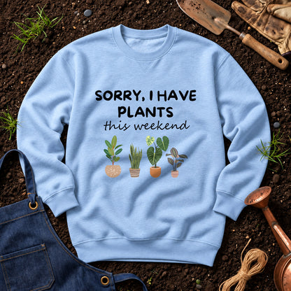 Sorry I Have Plants This Weekend 01