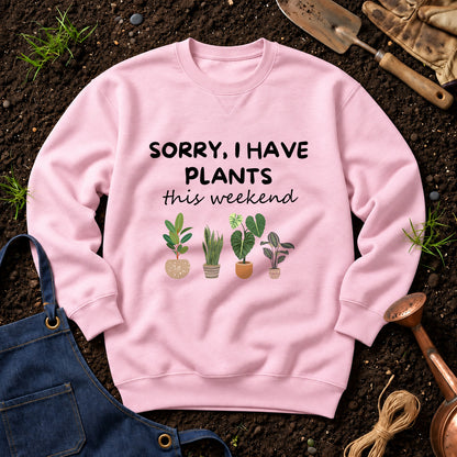 Sorry I Have Plants This Weekend 01
