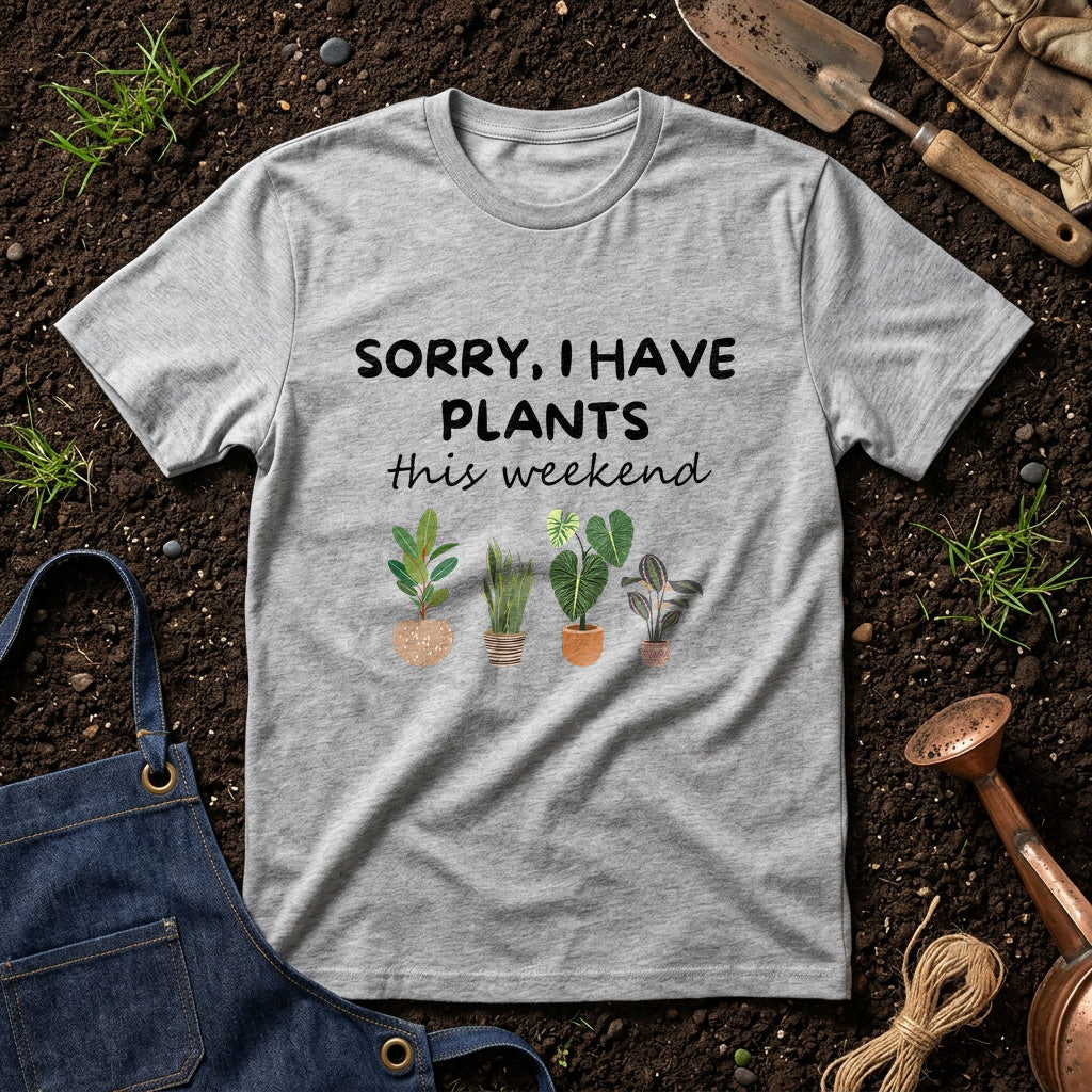 Sorry I Have Plants This Weekend 01