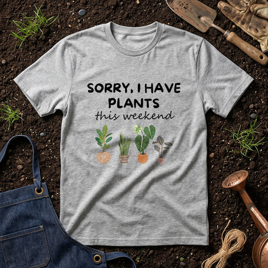 Sorry I Have Plants This Weekend 01