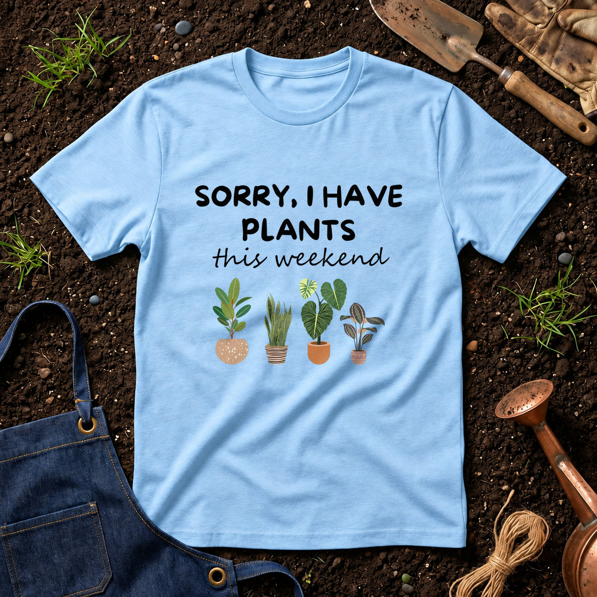 Sorry I Have Plants This Weekend 01