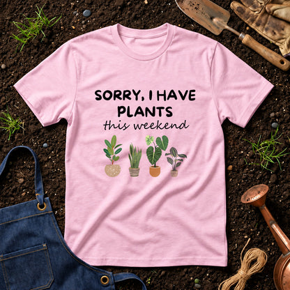 Sorry I Have Plants This Weekend 01