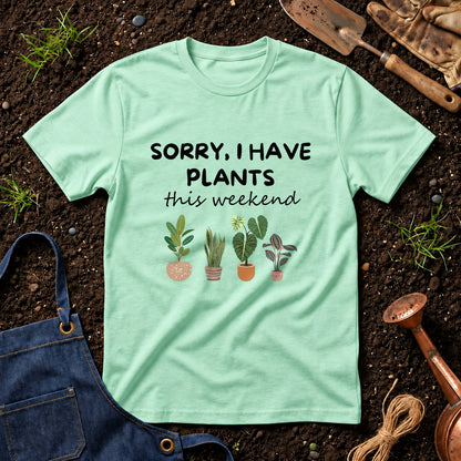 Sorry I Have Plants This Weekend 01