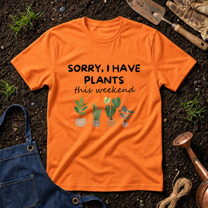 Sorry I Have Plants This Weekend 01
