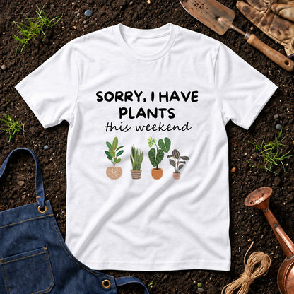 Sorry I Have Plants This Weekend 01