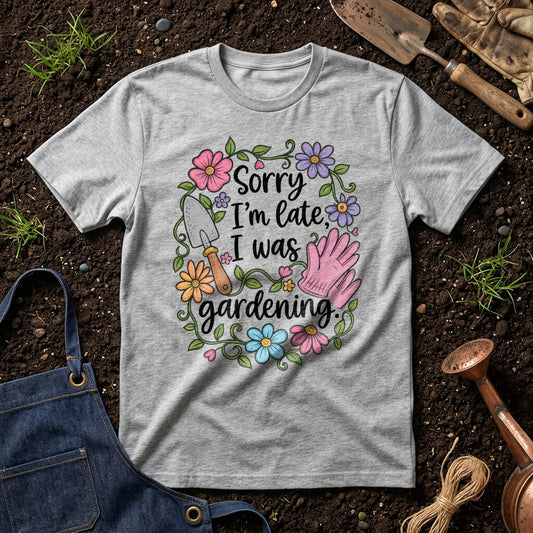 Sorry I'm Late  I Was Gardening 01