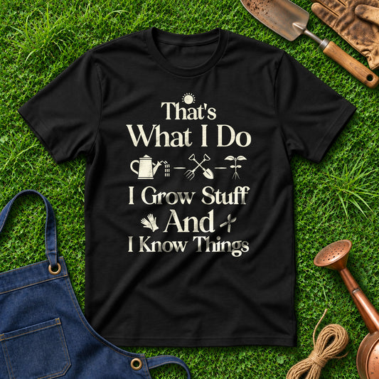 That's What I Do I Grow Stuff And I Know Things 01